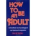 How to Be an Adult: A Handbook on Psychological and Spiritual Integration