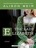 The Lady Elizabeth: A Novel