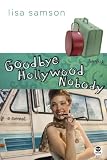 Goodbye, Hollywood Nobody: A Novel