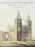 Southwell and Nottinghamshire : Medieval art, architecture, and industry