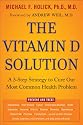 The Vitamin D Solution: A 3-Step Strategy to Cure Our Most Common Health Problem