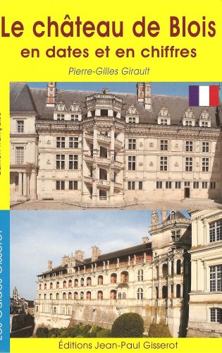 BLOIS ET ENVIRONS - Chatau de Blois en Dates et en Chiffres