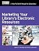 Marketing Your Library's Electronic Resources: A How-To-Do-It Manual for Librarians (How to Do It Manuals for Librarians)