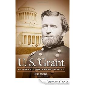 U. S. Grant: American Hero, American Myth (Civil War America)