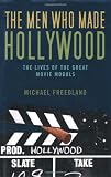 The men who made Hollywood : the lives of the great movie moguls