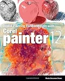 Digital Painting Fundamentals with Corel Painter 12
