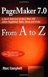 Pagemaker 7 from A to Z: A Quick Reference of More Than 300 PageMaker Tasks, Terms and Tricks