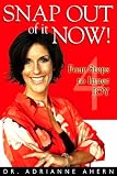Snap Out of It Now!: Four Steps to Inner Joy Snap Out of It Now!: Four Steps to Inner Joy