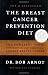The Breast Cancer Prevention Diet: The Powerful Foods, Supplements, and Drugs That Can Save Your Life