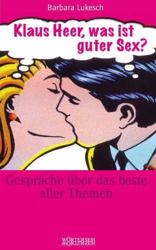 Klaus Heer, was ist guter Sex?: Gespräche über das beste aller Themen (German Edition)