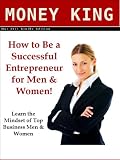 Money King – How to Be a Successful Entrepreneur – Learn the Mindset of Top Business Men & Women