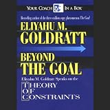 Beyond the Goal: Theory of Constraints (Unabridged)
