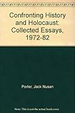 Confronting history and holocaust : collected essays, 1972-1982 : comprehensive bibliography of Porter's works