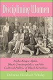 Disciplining Women:Alpha Kappa Alpha, Black Counterpublics, and the Cultural Politics of Black Sororities