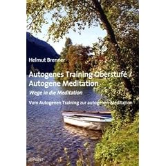 Autogenes Training Oberstufe / Autogene Meditation: Wege in die Meditation; Vom Autogenen Training zur autogenen Meditation