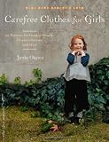 Carefree Clothes for Girls: 20 Patterns for Outdoor Frocks, Playdate Dresses, and More (Make Good: Crafts + Life)