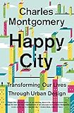 Happy City: Transforming Our Lives Through Urban Design