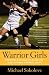 Warrior Girls: Protecting Our Daughters Against the Injury Epidemic in Women's Sports