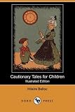 Cautionary Tales for Children (Illustrated Edition) (Dodo Press)