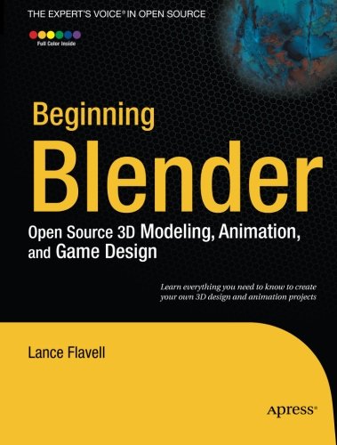Beginning Blender: Open Source 3D Modeling, Animation, and Game Design