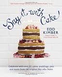Say it with cake : celebrate with over 80 cakes, puddings, pies and more from the original boy who bakes