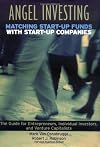 Angel Investing: Matching Startup Funds with Startup Companies -- A Guide for Entrepreneurs, Individual Investors, and Venture Capitalists