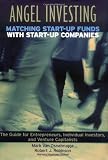 Angel Investing: Matching Startup Funds with Startup Companies--The Guide for Entrepreneurs and Individual Investors (Jossey-Bass Business & Management)