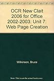 New CLAIT 2006 : OCR level 1 certificate for IT users : for Microsoft Office 2002/2003. Unit 7, Web page creation