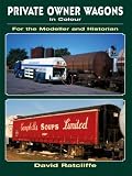 Private Owner Wagons in Colour for the Modeller and Historian (For the Modeller & Historian)