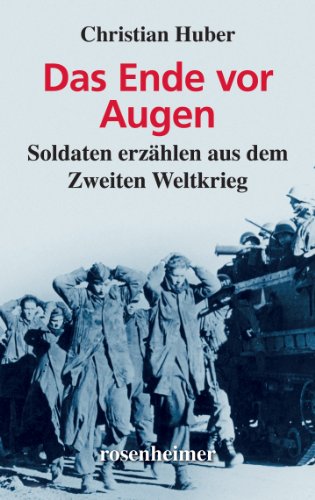 Das Ende vor Augen - Soldaten erzählen aus dem Zweiten Weltkrieg (Zeitzeugen) (German Edition)