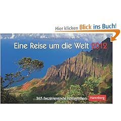 Eine Reise um die Welt 2012: 365 faszinierende Fotografien