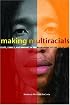 Making Multiracials: State, Family, and Market in the Redrawing of the Color Line