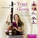 Yoga und Gesang  (H&ouml;rbuch): Stimmtraining mit Yoga und Gesangs&uuml;bungen