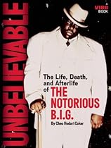 Unbelievable: The Life, Death, and Afterlife of the Notorious B.I.G. Unbelievable: The Life, Death, and Afterlife of the Notorious B.I.G.