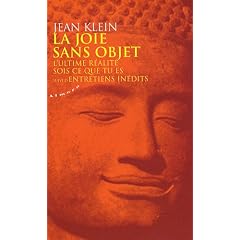 La Joie Sans Objet - L'ultime r�alit� : Sois ce que tu es, suivi d'Entretiens In�dits