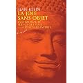 La Joie Sans Objet - L'ultime r�alit� : Sois ce que tu es, suivi d'Entretiens In�dits