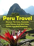 Peru Travel Tips: Discover The Incas, Pyramids, Lake Titicaca And Also Lima, Casinos And Bird Watching AAA+++ Peru Travel Tips: Discover The Incas, Pyramids, Lake Titicaca And Also Lima, Casinos And Bird Watching AAA+++