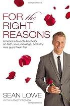 For the Right Reasons: America's Favorite Bachelor on Faith, Love, Marriage, and Why Nice Guys Finish First For the Right Reasons: America's Favorite Bachelor on Faith, Love, Marriage, and Why Nice Guys Finish First