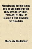 Memoirs and Recollections of C. W. Goodlander of the Early Days of Fort Scott, From April 29, 1858, to January 1, 1870, Covering the Time Prior