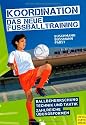 Koordination - Das neue Fu&szlig;balltraining: Spielerische Formen f&uuml;r das Kinder- und Jugendtraining