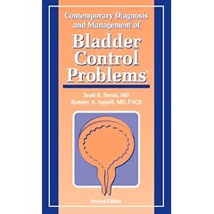 Contemporary Diagnosis and Management of Bladder Control Problems by Scott R. Serels MD and Rodney A. Appell MD FACS