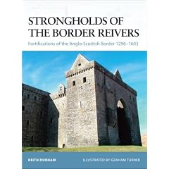 Strongholds of the Border Reivers: Fortifications of the Anglo-Scottish Border 1296-1603