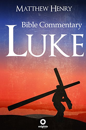 Bible Commentary - Gospel of Luke (Bible Commentaries of Matthew Henry)