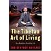 The Tibetan Art of Living: Wise Body, Wise Mind, Wise Life