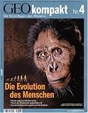 GEO Kompakt 4/2005: Die Evolution des Menschen. Wie der J�ger zum K�nstler wurden. Warum der Neandertaler ausgestorben ist. Auf welche Weise Homo sapiens die Welt eroberten title=
