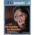 GEO Kompakt 4/2005: Die Evolution des Menschen. Wie der J�ger zum K�nstler wurden. Warum der Neandertaler ausgestorben ist. Auf welche Weise Homo sapiens die Welt eroberten