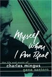 Myself When I Am Real: The Life and Music of Charles Mingus