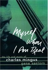Myself When I Am Real: The Life and Music of Charels Mingus