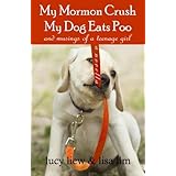 My Mormon Crush, My Dog Eats Poo