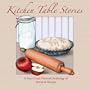 Kitchen Table Stories: A Story Circle Network Anthology of Stories and Recipes